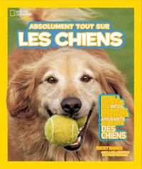 Cover image for National Geographic Kids: Absolument Tout Sur Les Chiens
