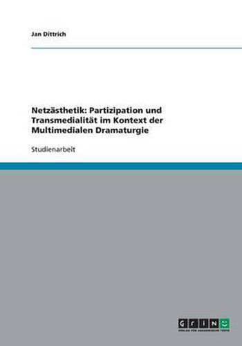 Cover image for Netzasthetik: Partizipation und Transmedialitat im Kontext der Multimedialen Dramaturgie