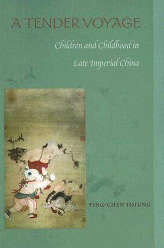 Cover image for A Tender Voyage: Children and Childhood in Late Imperial China