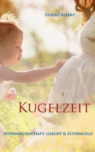 Cover image for Kugelzeit: Schwangerschaft, Geburt & Elterngeld