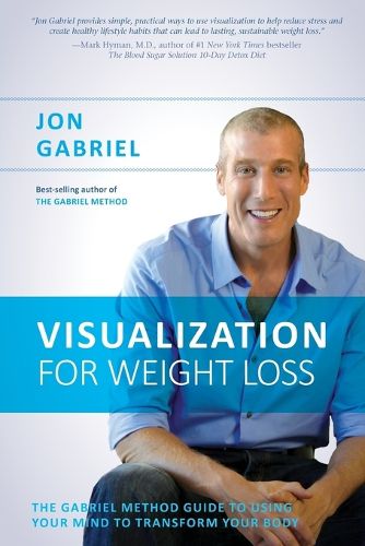 Cover image for Visualization for Weight Loss: The Gabriel Method Guide to Using Your Mind to Transform Your Body