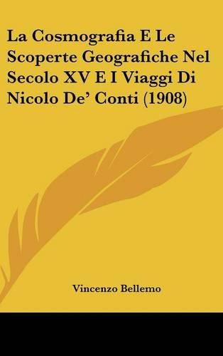 La Cosmografia E Le Scoperte Geografiche Nel Secolo XV E I Viaggi Di Nicolo de' Conti (1908)