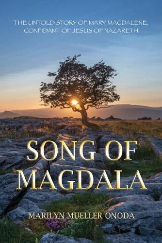 Song of Magdala: The Untold Story of Mary Magdalene, Confidant of Jesus of Nazareth