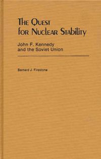 Cover image for The Quest for Nuclear Stability: John F. Kennedy and the Soviet Union