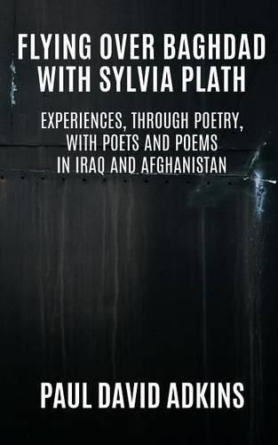 Cover image for Flying over Baghdad with Sylvia Plath: Experiences, Through Poetry, with Poets and Poems in Iraq and Afghanistan