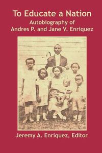 Cover image for To Educate a Nation: Autobiography of Andres P. and Jane V. Enriquez