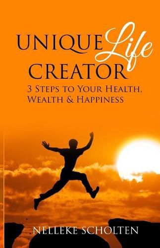 Cover image for Unique Life Creator: 3 Steps to Your Health, Wealth and Happiness