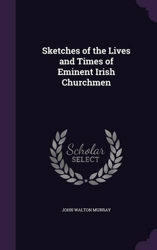Cover image for Sketches of the Lives and Times of Eminent Irish Churchmen