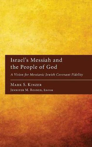 Israel's Messiah and the People of God: A Vision for Messianic Jewish Covenant Fidelity