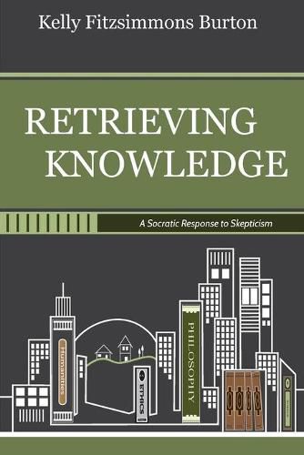 Cover image for Retrieving Knowledge: A Socratic Response to Skepticism