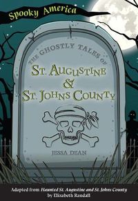 Cover image for The Ghostly Tales of St. Augustine and St. Johns County