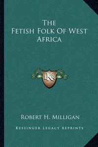 Cover image for The Fetish Folk of West Africa