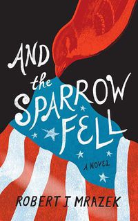 Cover image for And the Sparrow Fell: A Novel