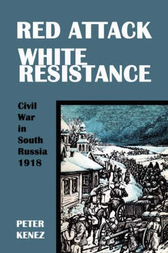Cover image for Red Attack, White Resistance: Civil War in South Russia 1918
