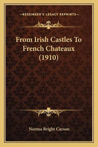 Cover image for From Irish Castles to French Chateaux (1910)