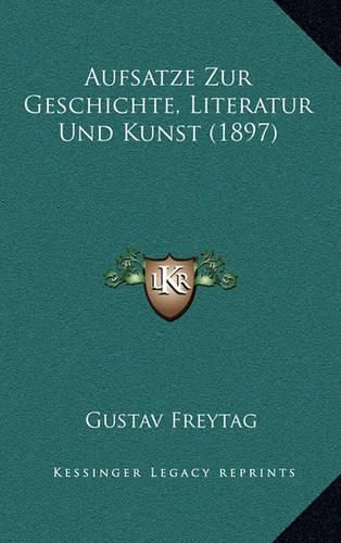 Aufsatze Zur Geschichte, Literatur Und Kunst (1897)