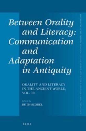 Cover image for Between Orality and Literacy: Communication and Adaptation in Antiquity: Orality and Literacy in the Ancient World, vol. 10