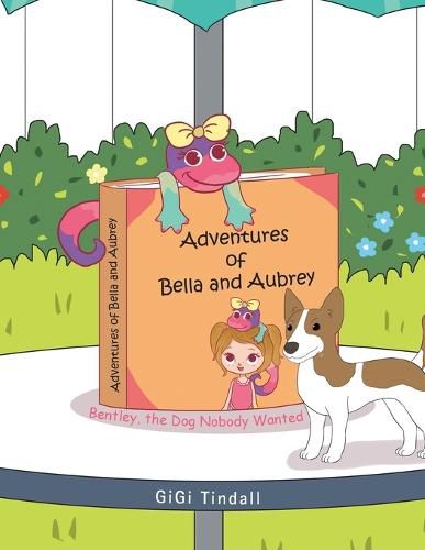 Cover image for Adventures of Bella and Aubrey: Bentley, the Dog Nobody Wanted