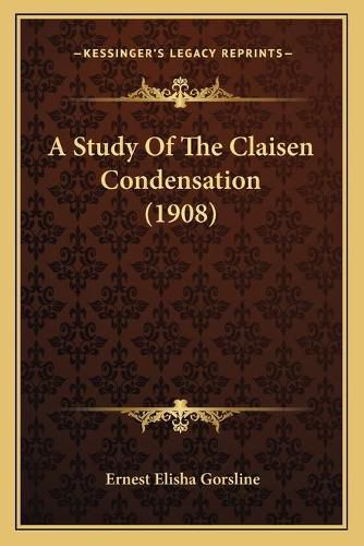 Cover image for A Study of the Claisen Condensation (1908)