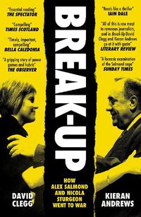 Cover image for Break-Up: How Alex Salmond and Nicola Sturgeon Went to War