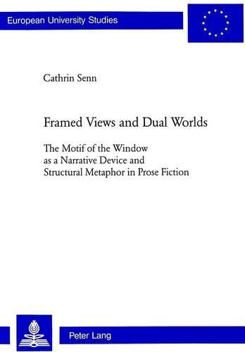 Cover image for Framed Views and Dual Worlds: The Motif of the Window as a Narrative Device and Structural Metaphor in Prose Fiction
