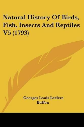 Cover image for Natural History Of Birds, Fish, Insects And Reptiles V5 (1793)