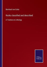 Cover image for Rocks classified and described: A Treatise on Lithology