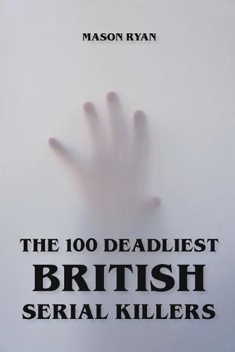 Cover image for The 100 Deadliest British Serial Killers