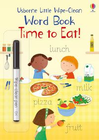 Cover image for Little Wipe-Clean Word Book Time to Eat!