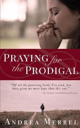 Cover image for Praying for the Prodigal: Encouragement and Practical Advice for Parents of Prodigals