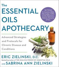 Cover image for The Essential Oils Apothecary: Advanced Strategies and Protocols for Chronic Disease and Conditions