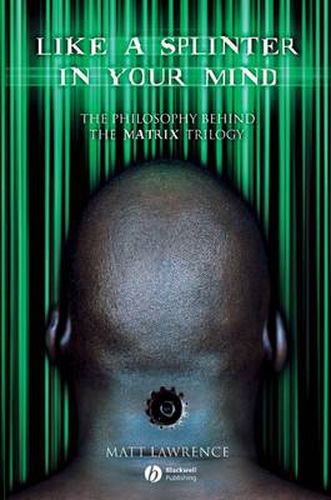Cover image for Like a Splinter in Your Mind: The Philosophy Behind the  Matrix  Trilogy
