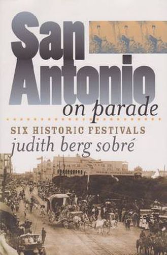 Cover image for San Antonio on Parade: Six Historic Festivals