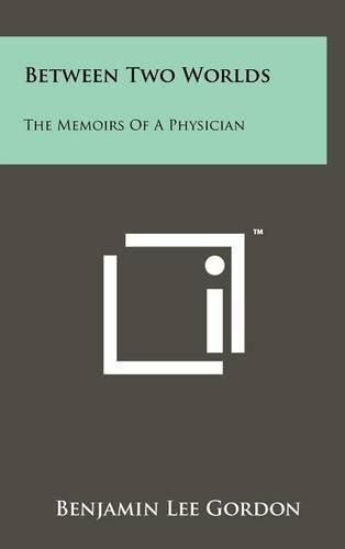 Cover image for Between Two Worlds: The Memoirs of a Physician