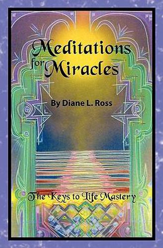 Cover image for Meditations for Miracles: The Keys to Life Mastery
