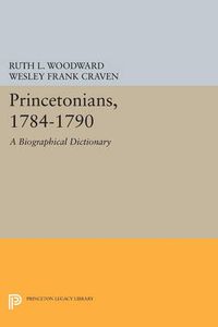 Cover image for Princetonians, 1784-1790: A Biographical Dictionary