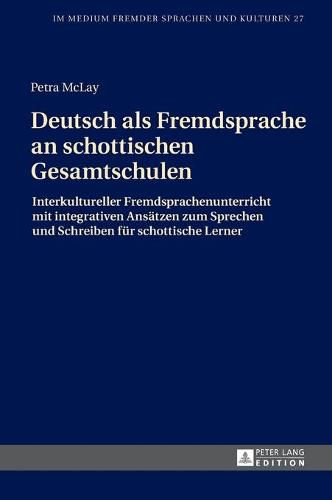 Cover image for Deutsch ALS Fremdsprache an Schottischen Gesamtschulen: Interkultureller Fremdsprachenunterricht Mit Integrativen Ansaetzen Zum Sprechen Und Schreiben Fuer Schottische Lerner