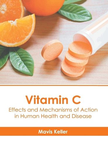 Cover image for Vitamin C: Effects and Mechanisms of Action in Human Health and Disease