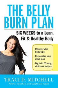 Cover image for The Belly Burn Plan: Six Weeks to a Lean, Fit & Healthy Body