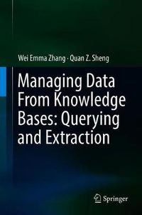 Cover image for Managing Data From Knowledge Bases: Querying and Extraction