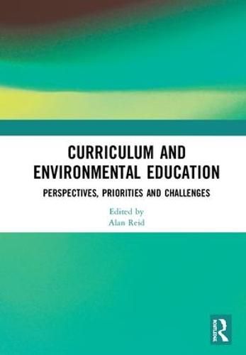 Curriculum and Environmental Education: Perspectives, Priorities and Challenges