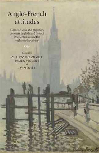 Cover image for Anglo-French Attitudes: Comparisons and Transfers Between English and French Intellectuals Since the Eighteenth Century