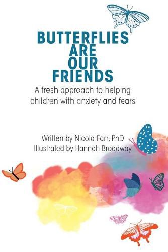 Cover image for Butterflies Are Our Friends: A fresh approach to helping children with anxiety and fears