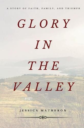 Cover image for Glory In The Valley: A Story of Faith, Family, and Triumph