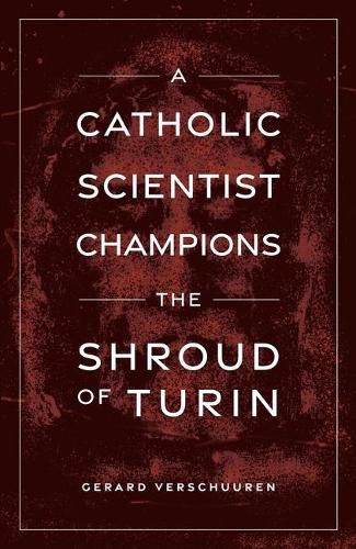 Cover image for A Catholic Scientist Champions the Shroud of Turin