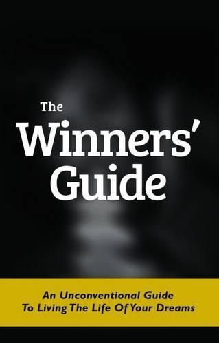 Cover image for The Winners' Guide: An Unconventional Guide to Living the Life of Your Dreams