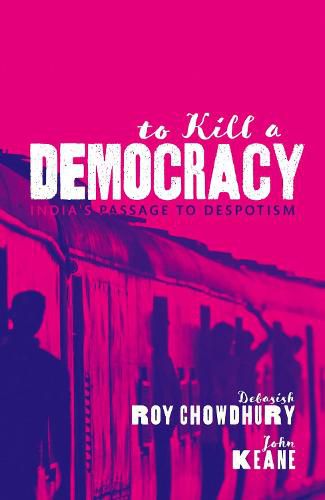 Cover image for To Kill A Democracy: India's Passage to Despotism