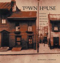 Cover image for Town House: Architecture and Material Life in the Early American City, 1780-1830