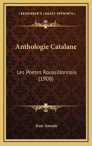 Cover image for Anthologie Catalane: Les Poetes Roussillonnais (1908)