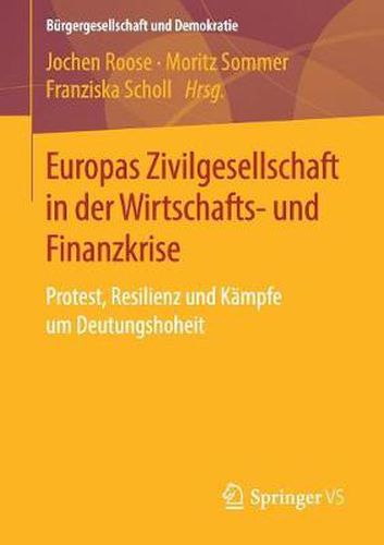 Cover image for Europas Zivilgesellschaft in Der Wirtschafts- Und Finanzkrise: Protest, Resilienz Und Kampfe Um Deutungshoheit